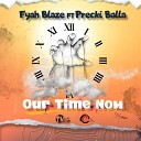 Fyah Blaze feat Precki Balla - Our Time Now feat Precki Balla