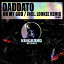 Daddato - Oh My God Lookee Remix