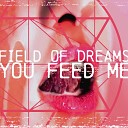 Field Of Dreams - You Feed Me Radio Edit