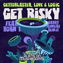 Gettoblaster Love Logic Born I - Get Risky Harry Romero Remix