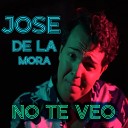 Jose De La Mora - No Te Veo