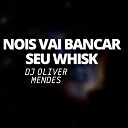 DJ Oliver Mendes feat Mc John JB - Nois Vai Bancar Seu Whisk