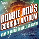 Diego Rebel - Robbie Rob s Boricua Anthem Que Es Lo Que Quiere Esa…