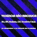 Mc Mn Mc Renatinho Falc o Mc Gw DJ Eduardo DJ Menor Do Florida MC… - Viol ncia N o Machuca