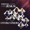 Overcomers Rutendo Svovera - Even So Come Lord Jesus