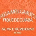 Mc Mn DJ Maia MC Menor MT - Pega Meu Garoto Pique de Cuiab