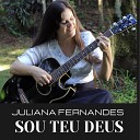 JULIANA FERNANDES - Sou Teu Deus