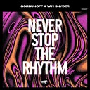 Gorbunoff Van Snyder - Never Stop the Rhythm Extended Mix