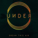 Dream This Air - Under