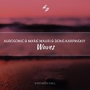 Aurosonic Marie Maurie Denis Karpinskiy - Waves Original Mix