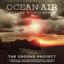 The Groove Project - Ocean of Air Melloe D LoFi Remix