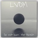 LVDM - Do Not Burn the Forests