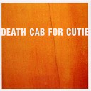 Death Cab for Cutie - Why You d Want to Live Here
