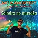MC Kanorte77 Boy da Pot ncia - Solteiro No Mund o