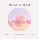Jper Lynat Lau Pontigo - So Far So Close