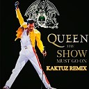 Queen - The Show Must Go On KaktuZ RemiX