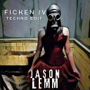 Jason Lemm - Ficken IV Techno Edit