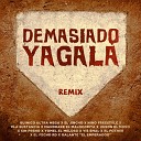 Quimico Ultra Mega El Jincho Yomel El Meloso feat El Fecho RD Galante el Emperador Jeison el Mono Mandrake El… - Demasiado Yagala Remix