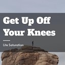 Lite Saturation - Get Up Off Your Knees