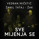 Vedran Mi eti feat anil Tataj ak - Sve Mijenja Se