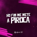 Mc Nina DJ JHOW ZS Puccatsunami feat DJ Kaue… - No Fim Me Mete a Piroca