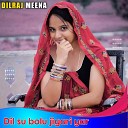 Dilraj Meena - Dil su bolu jigari yar