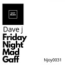 Dave J - Friday Night Mad Gaff