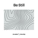 Unveiled Worship Brian Ming - Be Still