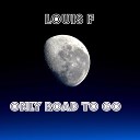 Louis F - Only Road to Go