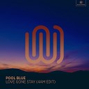 Pool Blue - Love Gone Stay 4am Edit