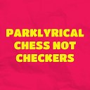 Parklyrical - Chess Not Checkers