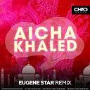 Khaled - Aicha Eugene Star Radio Edit