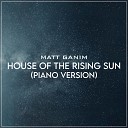 Matt Ganim - House of the Rising Sun Piano Version