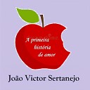 Jo o Victor Sertanejo - A Primeira Historia de Amor