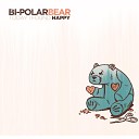 Bi Polar Bear - Home Pt 2