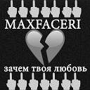 MAXFACERI - зачем твоя любовь Prod by…