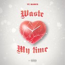 YC Banks - Waste My Time