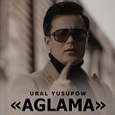 Ural Yusupow - Aglama