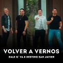 Dale Q Va feat Destino San Javier - Volver A Vernos