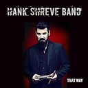 Hank Shreve Band - I m Out