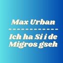 Max Urban - Ich ha Si i de Migros gseh Single Version