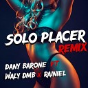Dany Barone feat Rainiel sonando Waly DMB - Solo Placer Remix