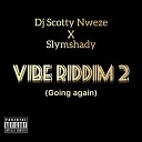 Dj Scotty Nweze feat slymshady - Vibe Riddim 2 Going Again