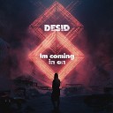 Desid - Im Come in on