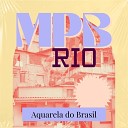 MPB Rio - Aquarela do Brasil