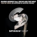 Raving George ft Oscar The Wolf - You re Mine Astero DJ Antonio Remix