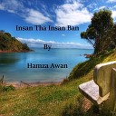 Hamza Awan - Insan Tha Insan Ban