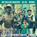 MC Killer Master DJ DI WSMC - Vou Embora N o