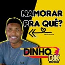 Dinho Dk Na Voz - Namorar pra Qu