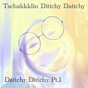 Tschakkklin Dittchy Dattchy - Slow Drifting